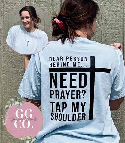 Dear Person Behind Me Need Prayer? -  Christian Shirt - Christian Apparel - Graphic Tee - Christian Gift (7-1)
