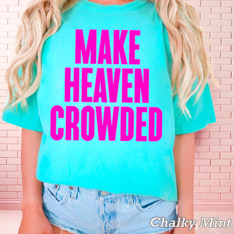 Make Heaven Crowded - Christian Shirt - Jesus Tee - Christian Apparel - Christian Gift (7-16:18)