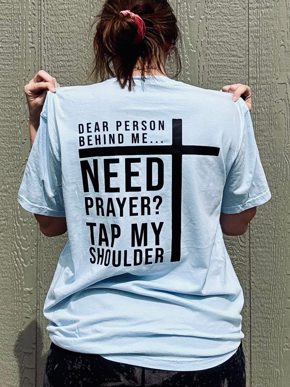 Dear Person Behind Me Need Prayer? -  Christian Shirt - Christian Apparel - Graphic Tee - Christian Gift (7-1)