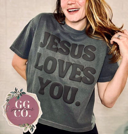 Jesus Loves You - Puff Print -  Christian Shirt - Christian Apparel - Graphic Tee - Christian Gift
