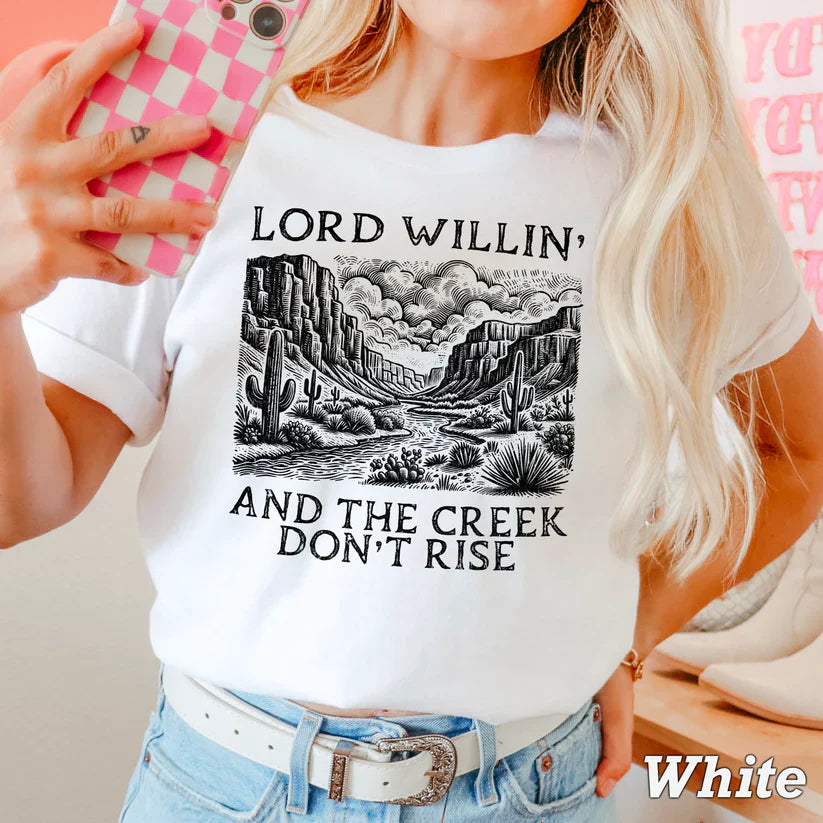 Lord Willing And The Creek Don't Rise -  Christian Shirt - Christian Apparel - Graphic Tee - Christian Gift (5-19)