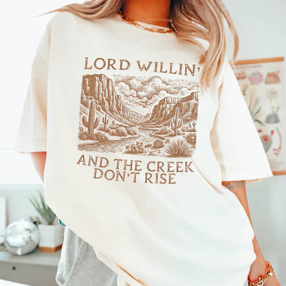 Lord Willing And The Creek Don't Rise -  Christian Shirt - Christian Apparel - Graphic Tee - Christian Gift (5-19)