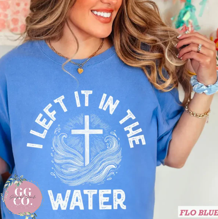 I Left It In The Water -  Christian Shirt - Christian Apparel - Graphic Tee - Christian Gift  (3-34)