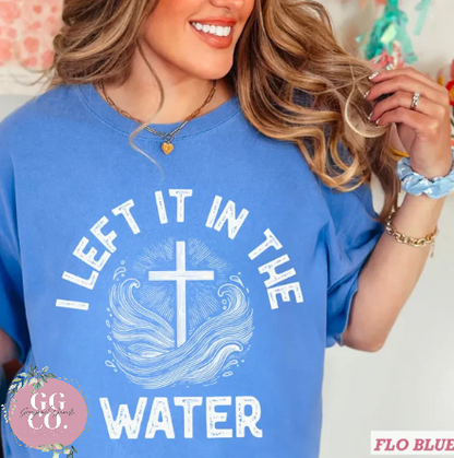 I Left It In The Water -  Christian Shirt - Christian Apparel - Graphic Tee - Christian Gift  (3-34)
