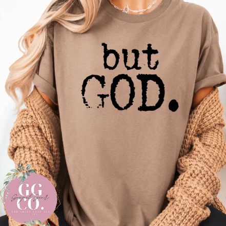 But God.  -  Christian Shirt - Christian Apparel - Graphic Tee - Christian Gift (8-2)