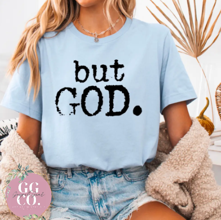 But God.  -  Christian Shirt - Christian Apparel - Graphic Tee - Christian Gift (8-2)