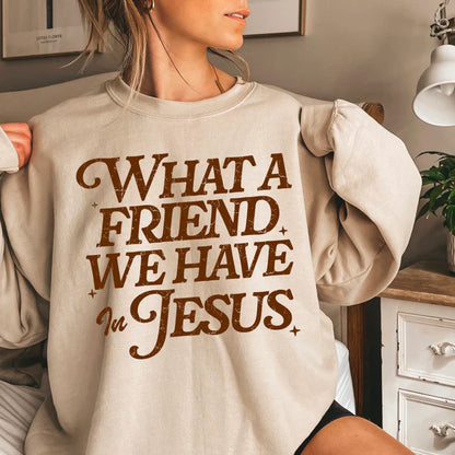 What A Friend We Have In Jesus - Christian Shirt - Jesus Tee - Christian Apparel - Christian Gift (3-27)