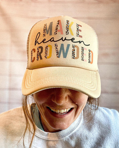 Make Heaven Crowded - Christian Foam Trucker Hat