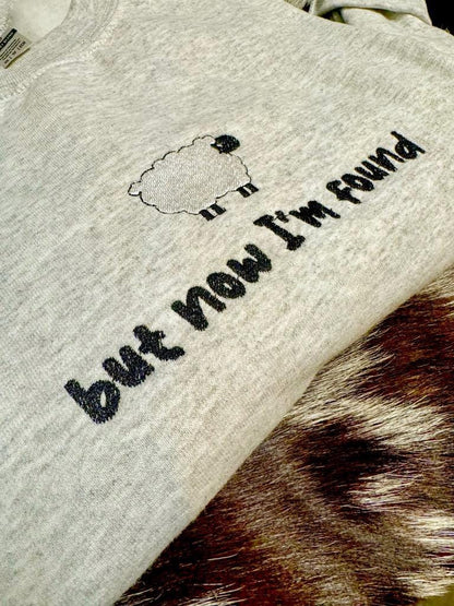 But Now I'm Found Embroidered Shirt, Christian Sweatshirt, Embroidered Jesus Pullover, Christian Pullover, Christian Gift